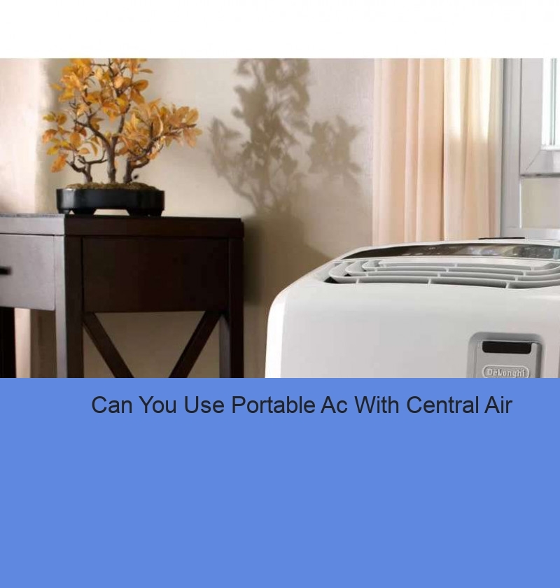 Can You Use Portable Ac With Central Air